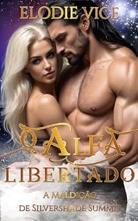 Livro O Alfa Libertado: A Maldição de Silvershade Summit (Os Lobos de Silvershade Summit Livro 2)