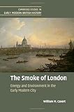 William Cavert, "The Smoke of London: Energy and Environment in the Early Modern City" (Cambridge UP, 2016)