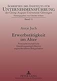 Image de Erwerbstätigkeit im Alter: Personalwirtschaftliche Gestaltungsmöglichkeiten angesichts älterer Belegschaften (Schriften des Instituts für ... Göt
