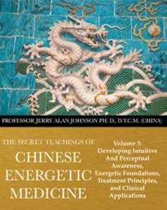 The Secret Teachings of Chinese Energetic Medicine Volume 1