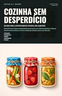 Livro Cozinha sem desperdício: um guia para o aproveitamento integral dos alimentos (Culinária Livro 5)