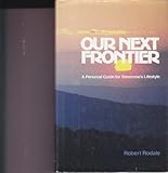 Our Next Frontier : A Personal Guide for Tomorrow's Lifestyle, Rodale, Robert David, 0878573658