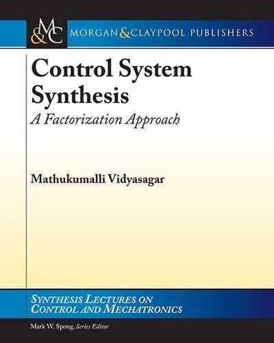 Control Systems Synthesis: A Factorization Approach, Part I (Synthesis Lectures on Control and Mechatronics)