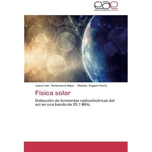 Física solar: Detección de tormentas radioeléctricas del sol en una banda de 20.1 MHz. (Spanish Edition)
