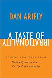 A Taste of Irrationality: Sample chapters from Predictably Irrational and Upside of Irrationality