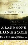 A Land Gone Lonesome: An Inland Voyage Along the Yukon River