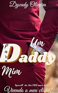 Livro Um DADDY para mim ( Spin-off de Um CEO para mim): Vivendo o meu clichê.
