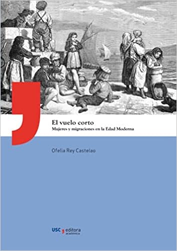 El vuelo corto: Mujeres y migraciones en la Edad Moderna : Rey Castelao,  Ofelia: Amazon.es: Libros