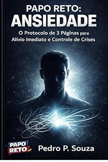 Livro Papo Reto: Ansiedade: O Protocolo de 3 Páginas para Alívio Imediato e Controle de Crises.