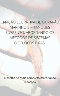 Livro CRIAÇÃO LUCRATIVA DE CAMARÃO MARINHO EM TANQUES SUSPENSO, ABORDANDO OS MÉTODOS DE SISTEMAS BIOFLOCOS E RAS.