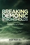 Breaking Demonic Strongholds: Defeating the Lies of Satan by Don Nori