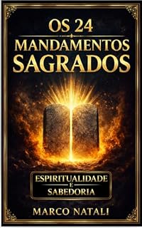 Livro OS 24 MANDAMENTOS SAGRADOS: A Corrente do Bem (ESPIRITUALIDADE E SABEDORIA Livro 2)