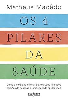 Os 4 pilares da saúde: Como a medicina milenar do Ayurveda já ajudou milhões de pessoas e também pode ajudar você