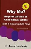 Why Me? Help for Victims of Child Sexual Abuse (Even if they are adults now)
