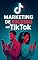 Livro Marketing de Sucesso no TikTok: O Segredo Para Transformar Vídeos Curtos em Uma Máquina de Engajamento e Crescimento