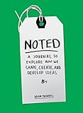Noted: A Journal to Explore How We Shape, Create, and Develop Ideas by Adam Turnbull