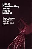 Public Broadcasting and the Public Interest (Media, Communication, and Culture in America) by Michael P. Mccauley, B. Lee Artz
