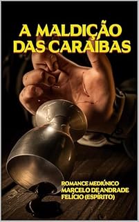 Livro A MALDIÇÃO DAS CARAÍBAS (Bastidores da Vida Espiritual - Romances Mediúnicos sobre Ciência, Política e Espiritalidade)
