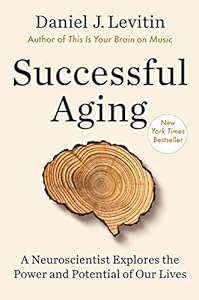 Successful Aging: A Neuroscientist Explores the Power and Potential of Our Lives book cover