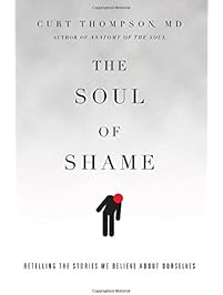 The Soul of Shame: Retelling the Stories We Believe About Ourselves