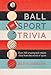 Ball Sport Trivia: Amazing facts from the world of ball sports_from football to golf and everything in between by 