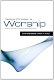 The Great Commission to Worship: Biblical Principles for Worship-Based Evangelism by David Wheeler, Vernon M. Whaley