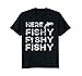 Funny Fisherman Gift Here Fishy Fishy Fishy Trout T-Shirt