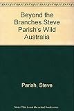 Front cover for the book Beyond the branches : Steve Parish's wild Australia by Steve Parish