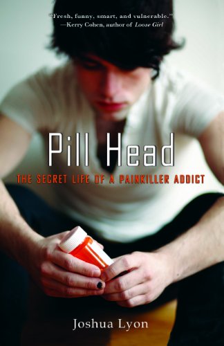 Pill Head: The Secret Life of a Painkiller Addict, by Joshua Lyon