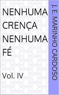 Livro Nenhuma Crença Nenhuma Fé: Vol. IV