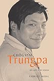 Chogyam Trungpa: His Life and Vision by Fabrice Midal