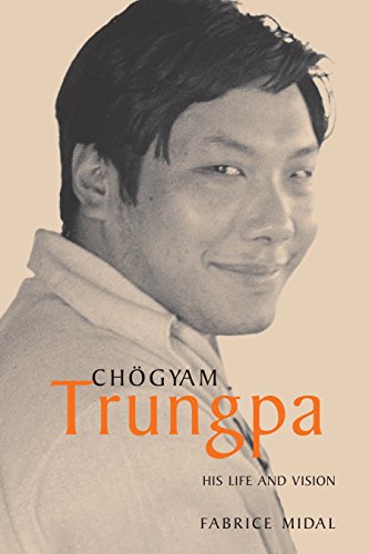 Chogyam Trungpa: His Life and Vision by Fabrice Midal