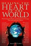 Healing the Heart of the World: Harnessing the Power of Intention to Change Your Life and Your Plane by Dawson Church
