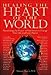 Healing the Heart of the World: Harnessing the Power of Intention to Change Your Life and Your Plane by Dawson Church