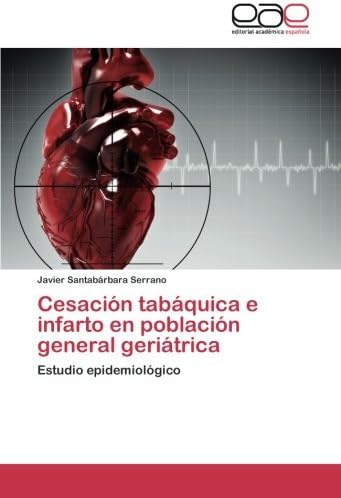 Cesación tabáquica e infarto en población general geriátrica: Estudio epidemiológico (Spanish Edition)