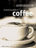 The World Encyclopedia of Coffee: The Definitive Guide To Coffee, From Simple Bean To Irresistible B by 