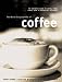 The World Encyclopedia of Coffee: The Definitive Guide To Coffee, From Simple Bean To Irresistible B by 