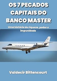 Livro OS 7 PECADOS CAPITAIS DO BANCO MASTER: Riqueza, poder e impunidade