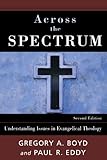 Across the Spectrum: Understanding Issues in Evangelical Theology
