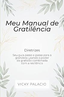 Livro Meu Manual de Gratiliência (Diretrizes): Seu guia Passo a Passo para a Grandeza Usando o poder da Gratidão Combinada com a Resiliência