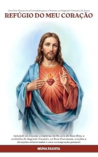 Livro REFÚGIO DO MEU CORAÇÃO: Um 2026 Guia Devocional Completo para a Novena ao Sagrado Coração de Jesus. Incluindo as orações completas da Novena de Nove Dias, ... Coração, as Doze Prome (SÉRIE REFÚGIO)
