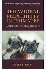 Behavioral Flexibility in Primates: Causes and Consequences (Developments in Primatology: Progress and Prospects) Kindle Edition