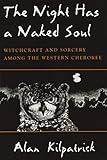 The Night Has a Naked Soul: Witchcraft and Sorcery among the Western Cherokee (The Iroquois and Thei by