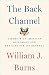 The Back Channel: A Memoir of American Diplomacy and the Case for Its Renewal by William J. Burns