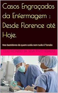 Livro Casos Engraçados da Enfermagem : Desde Florence até Hoje.: Nos bastidores de quem cuida nem tudo é Tensão