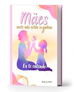 Livro Mães vocês não estão sozinhas. Eu te entendo!
