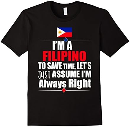 Men's  I'M A Filipino Assume I'M Right Funny Philippines T-Shirt Medium Black