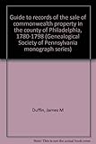 Front cover for the book Guide to Records of the Sale of Commonwealth Property in the County of Philadelphia, 1780-1798 by James M. Duffin