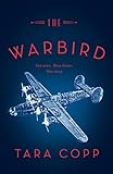 The Warbird: Three Heroes. Two Wars. One Story. by Tara Copp