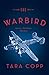 The Warbird: Three Heroes. Two Wars. One Story. by Tara Copp